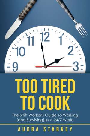 Too Tired to Cook de Audra Starkey