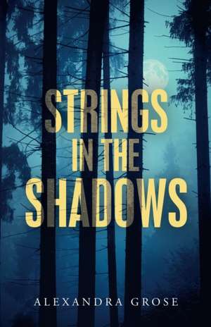 Strings in the Shadows de Alexandra Grose