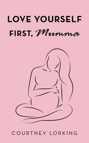 Love Yourself First, Mumma de Courtney Lorking