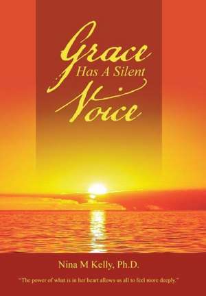 Grace Has a Silent Voice de Ph. D. Nina M. Kelly