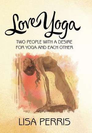 Love Yoga de Lisa Perris