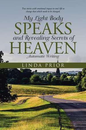 My Light Body Speaks and Revealing Secrets of Heaven de Linda Prior