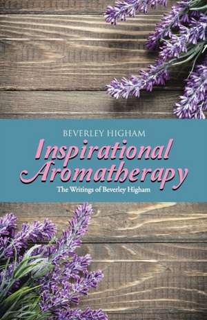 Inspirational Aromatherapy de Beverley Higham