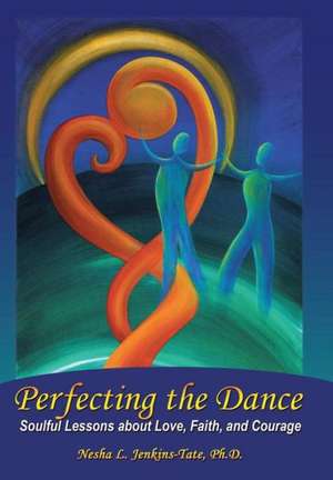 Perfecting the Dance de Ph. D. Nesha L. Jenkins-Tate