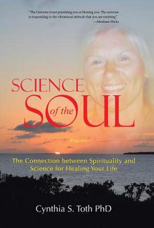 Science of the Soul de Cynthia S. Toth Phd