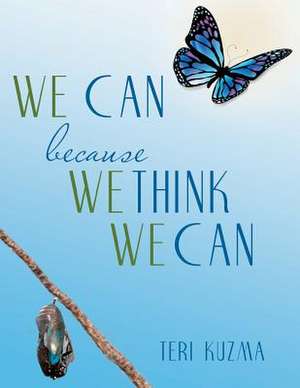 We Can Because We Think We Can de Teri Kuzma