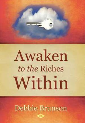 Awaken to the Riches Within de Debbie Brunson