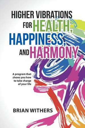 Higher Vibrations for Health, Happiness, and Harmony de Brian Withers