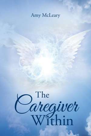 The Caregiver Within de Amy McLeary