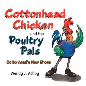 Cottonhead Chicken and the Poultry Pals de Wendy J. Ashby