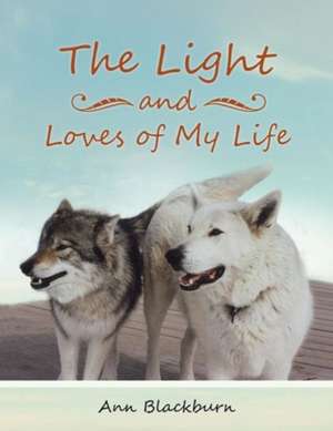 The Light and Loves of My Life de Ann Blackburn