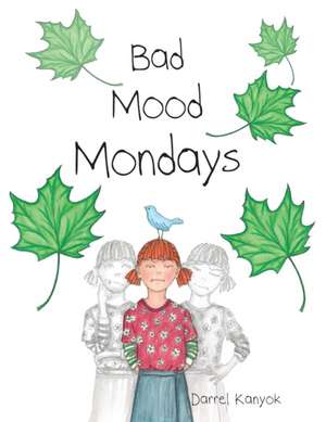 Bad Mood Mondays de Darrel Kanyok