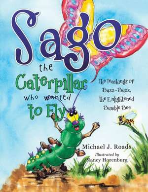 Sago the Caterpillar Who Wanted to Fly de Michael J. Roads