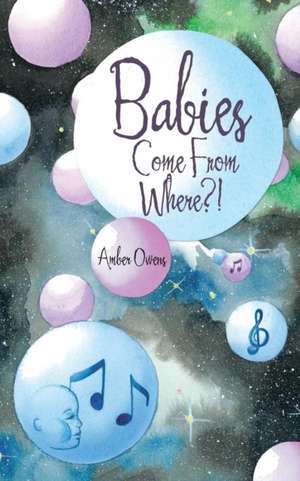 Babies Come from Where?!: 7 Steps to Personal Power de Amber Owens