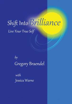 Shift Into Brilliance de Gregory Braendel