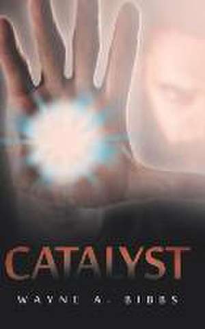 Catalyst de Wayne A. Bibbs