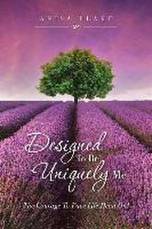 Designed to Be Uniquely Me: The Courage to Face Life Head On! de Anisa Blake