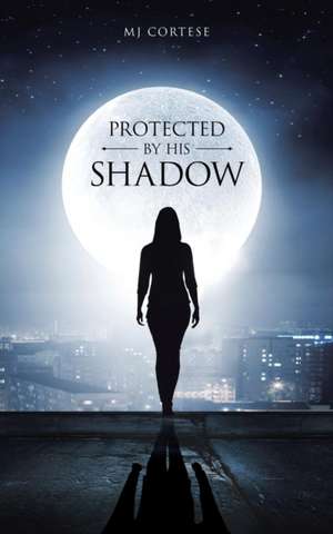 Protected by His Shadow: Your Spirit Energy in Action de MJ Cortese