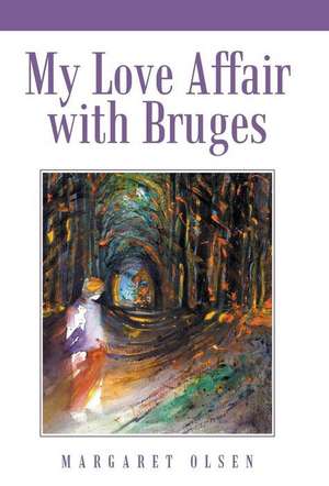 My Love Affair with Bruges de Margaret Olsen