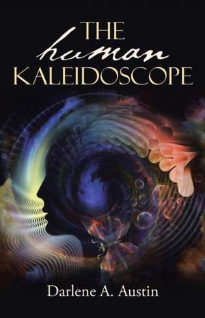 The Human Kaleidoscope: Reflections on Service, Faith, and Life from the Co-Founder of Open Arms Home for Children, South A de Darlene A. Austin