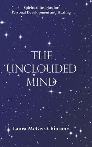 The Unclouded Mind de Laura McGee-Chiusano