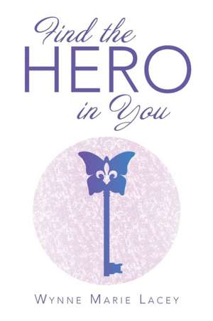 Find the Hero in You de Wynne Marie Lacey