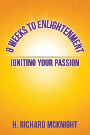8 Weeks to Enlightenment de H. Richard McKnight