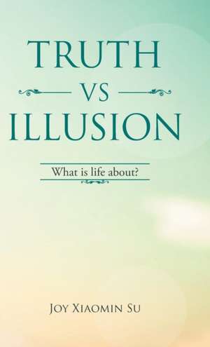 Truth vs Illusion de Joy Xiaomin Su