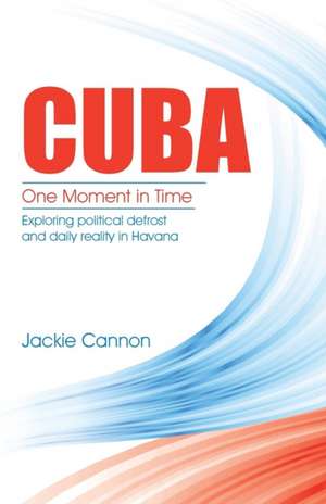 Cuba: Exploring Political Defrost and Daily Reality in Havana de Jackie Cannon