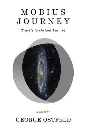 Mobius Journey: Travels to Distant Futures de George Ostfeld