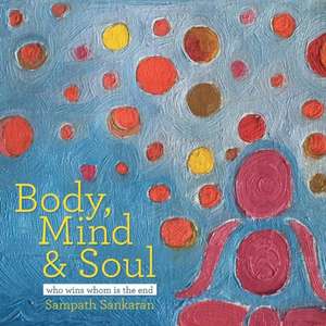 BODY, MIND & SOUL de Sampath Sankaran