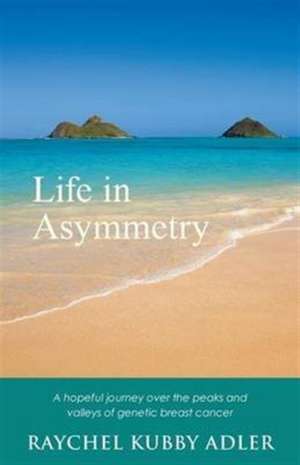 Life in Asymmetry de Raychel Kubby Adler