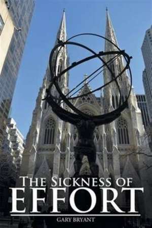 The Sickness of Effort de Gary Bryant