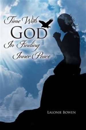 Time with God in Finding Inner Peace de Lalonie Bowen