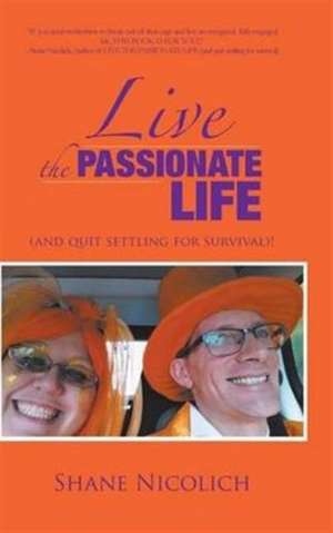 LIVE THE PASSIONATE LIFE de Shane Nicolich