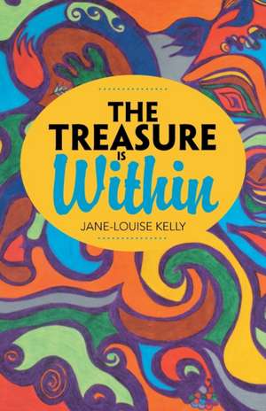 The Treasure Is Within de Jane-Louise Kelly