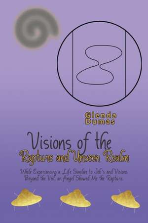 Visions of the Rapture and Unseen Realm de Glenda Dumas