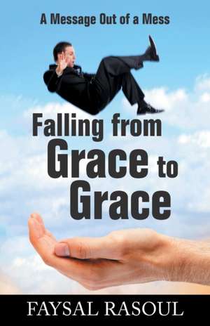 Falling from Grace to Grace de Faysal Rasoul