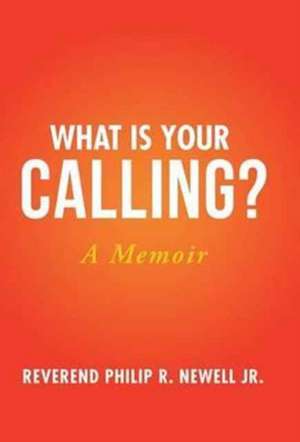 What Is Your Calling? de Reverend Philip R. Newell Jr.