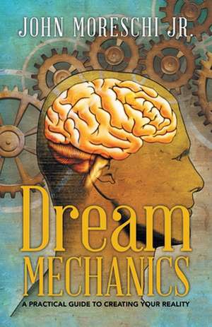 Dream Mechanics de Moreschi Jr, John