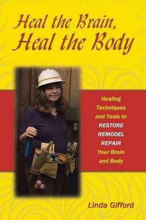 Heal the Brain, Heal the Body de Linda Gifford