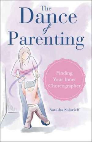 The Dance of Parenting de Natasha Solovieff