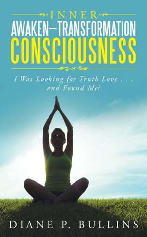 Inner Awaken-Transformation Consciousness de Diane P. Bullins