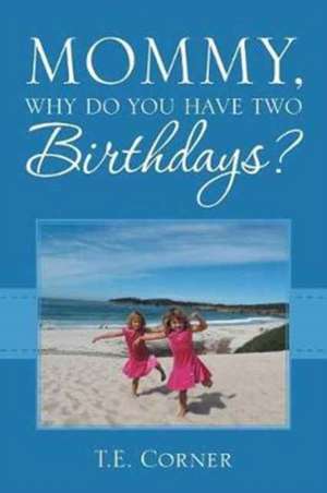 Mommy, Why Do You Have Two Birthdays? de T. E. Corner