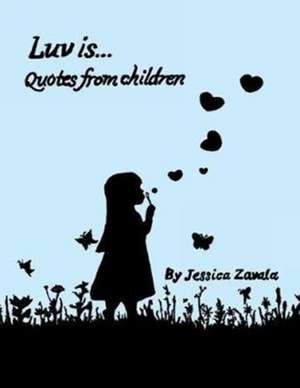 Luv Is: Quotes from Children de Jessica Zavala