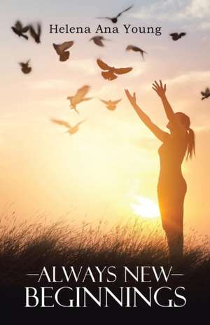 Always New Beginnings de Helena Ana Young