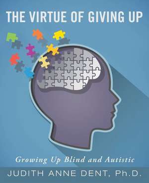 The Virtue of Giving Up de Ph. D. Judith Anne Dent