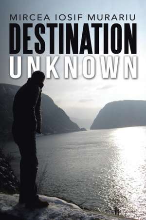 Destination Unknown de Mircea Iosif Murariu