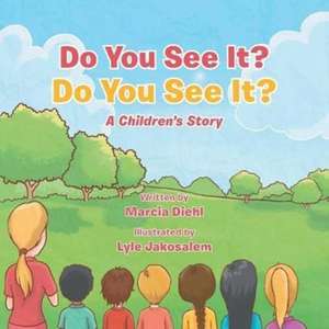 Do You See It? Do You See It?: A Children's Story de Marcia Diehl