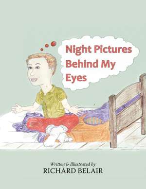 Night Pictures Behind My Eyes de Richard Belair